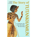 The Story of Tutankhamun: An Intimate Life of the Boy Who Became King