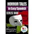 Horror Tales in Easy Spanish Exercise Book: "The Phantom of the Opera" by Gaston Leroux