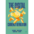 The Digital Currency Revolution: Central Bank Digital Currencies, Crypto, and the Future of Global Finance