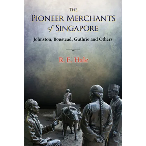 The Pioneer Merchants of Singapore: The: Johnston