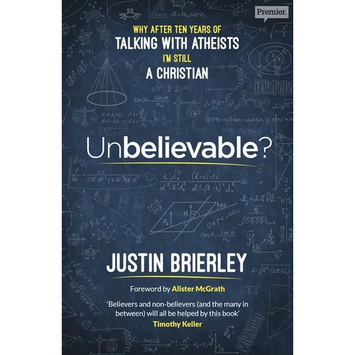 Unbelievable?: Why After Ten Years of Talking with Atheists, I'm Still a Christian
