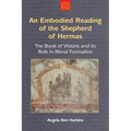 An Embodied Reading of the Shepherd of Hermas: The Book of Visions and Its Role in Moral Formation