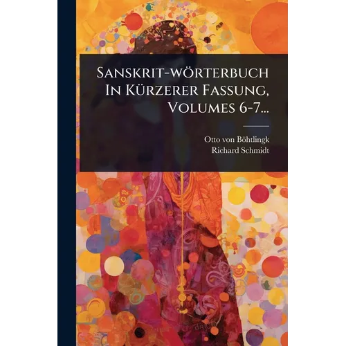 Sanskrit-wörterbuch In KÃ1/4rzerer Fassung, Volumes 6-7...