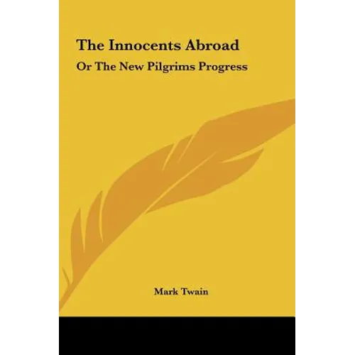 The Innocents Abroad: Or the New Pilgrims Progress