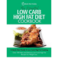 The Essential Low Carb High Fat Diet Cookbook: A Quick Start Guide To Low Carb High Fat Cooking. Over 100 New and Delicious Low Carb High Fat Recipes