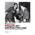 Paparazzi: Photographers and Stars: From the Dolce Vita to the Present