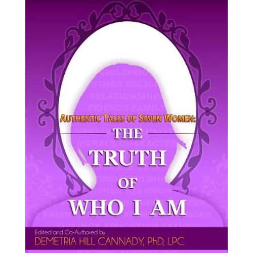 Authentic Tales of Seven Women: The Truth of Who I Am