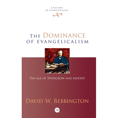 The Dominance of Evangelicalism: The Age of Spurgeon and Moody