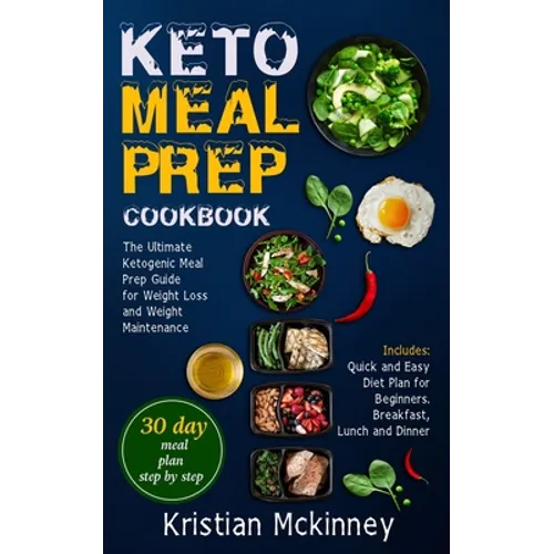 Keto Meal Prep Cookbook: The Ultimate Ketogenic Meal Prep Guide for Weight Loss and Weight Maintenance. Includes: Quick and Easy Diet Plan for Beginne