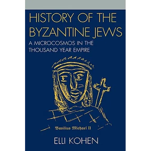 History of the Byzantine Jews: A Microcosmos in the Thousand Year Empire