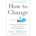 How to Change: The Science of Getting from Where You Are to Where You Want to Be