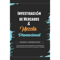 Mezcla Promocional & Investigación de mercados: Conceptos y Reactivos para el examen de egreso de Licenciatura