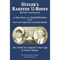 Hitler's Raketen U-Boote (Rocket Submarines), the True Story of the Steinhoff Brothers and the Nazi's First Submarine Launched Missiles: The Untold Ne