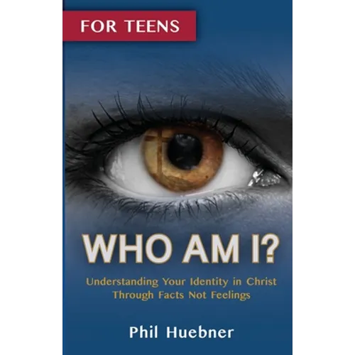 Who Am I?: Understanding Your Identity in Christ Through Facts Not Feelings