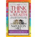 Think Your Way to Wealth (Condensed Classics): The Master Plan to Wealth and Success from the Author of Think and Grow Rich