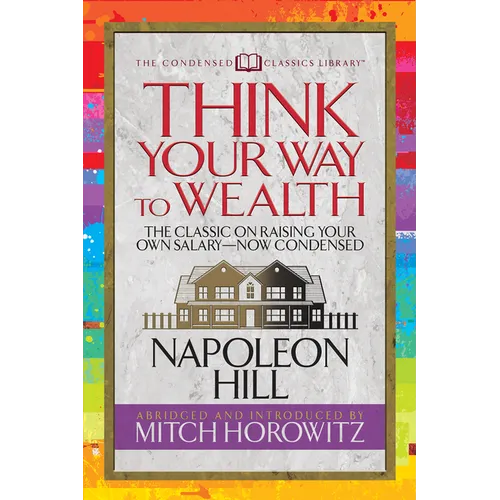 Think Your Way to Wealth (Condensed Classics): The Master Plan to Wealth and Success from the Author of Think and Grow Rich