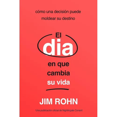El Día En Que Cambia Su Vida (the Day That Turns Your Life Around): Cómo Una Decisión Puede Moldear Su Destino