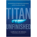 Titan Unfinished: An Untold Story of Exploration, Innovation, and the Oceangate Tragedy