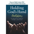 Holding God's Hand: Meditations to Relieve Stress, Worry and Fear