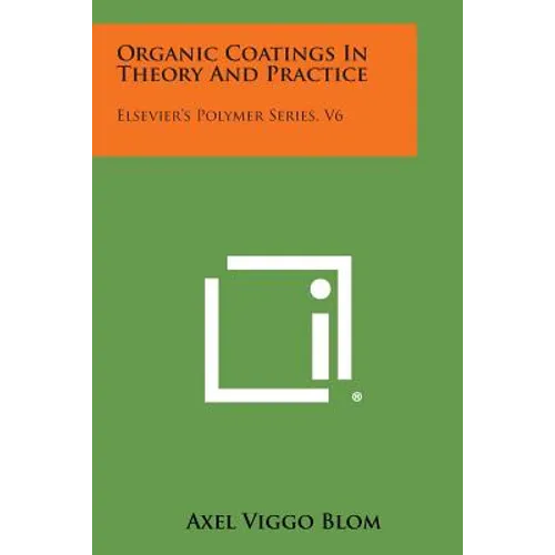 Organic Coatings in Theory and Practice: Elsevier's Polymer Series, V6