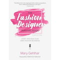 The Fashion Designer Survival Guide: Start and Run Your Own Fashion Business