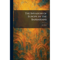 The Invasion of Europe by the Barbarians