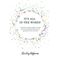 It's All in the Words: A collection of poems, thoughts, and words from an early-childhood educator, mom, grandmother, friend, and thinker