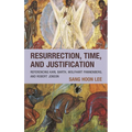 Resurrection, Time, and Justification: Referencing Karl Barth, Wolfhart Pannenberg, and Robert Jenson