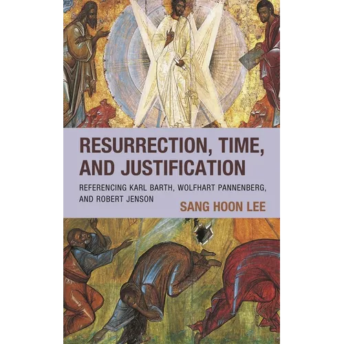 Resurrection, Time, and Justification: Referencing Karl Barth, Wolfhart Pannenberg, and Robert Jenson