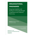 Organizational Imaginaries: Tempering Capitalism and Tending to Communities Through Cooperatives and Collectivist Democracy