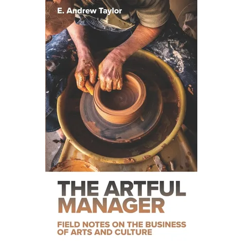 The Artful Manager: Field Notes on the Business of Arts and Culture