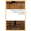 Calendrier du fermier ou Instruction, mois par mois, sur toutes les opérations d'agriculture: qui doivent se faire dans une ferme. Traduit de l'angloi