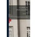 Clinical Psychiatry: Abstracted and Adapted From the Seventh German Edition of Kraepelin's "Lehrbuch der Psychiatrie."
