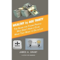 Wealthy by Age Thirty: The Guide for Young People Who Don't Have a Clue What They Want to Do in Life