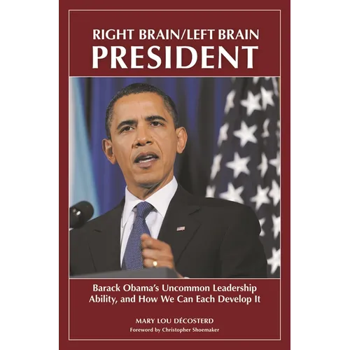 Right Brain/Left Brain President: Barack Obama's Uncommon Leadership Ability and How We Can Each Develop It - Hardcover