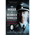 The Murder of Heinrich Himmler: How New Evidence Suggests Foul Play