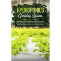 Hydroponics Growing System: Discover the secret for growing vegetables and fruits in your garden with exclusive hydroponics techniques for a great gar