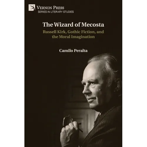 The Wizard of Mecosta: Russell Kirk, Gothic Fiction, and the Moral Imagination