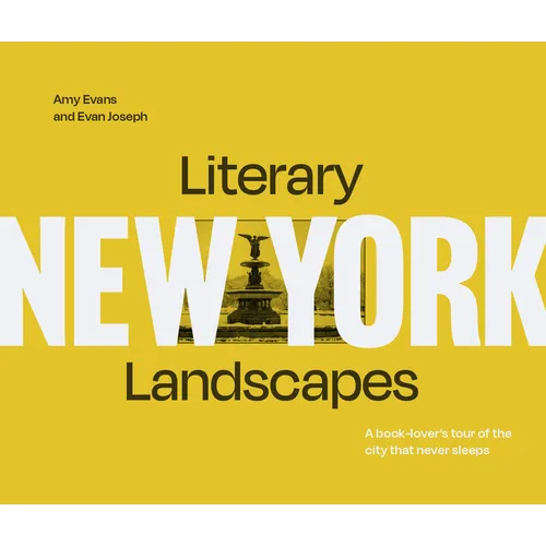 Literary Landscapes: New York: A Book-Lover's Tour of the City That Never Sleeps
