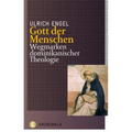 Gott Der Menschen: Wegmarken Dominikanischer Theologie