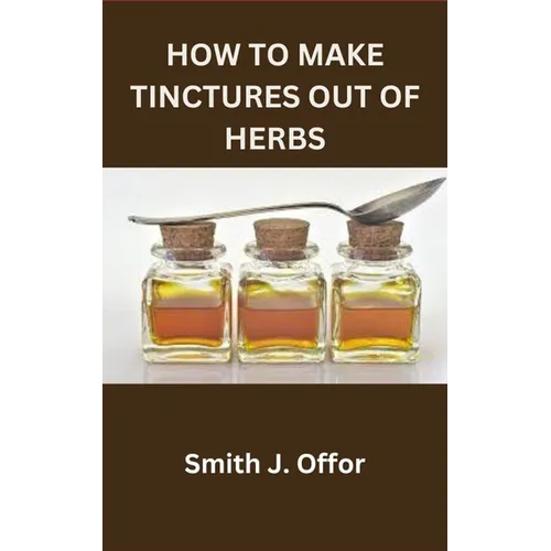 How to Make Tinctures Out of Herbs