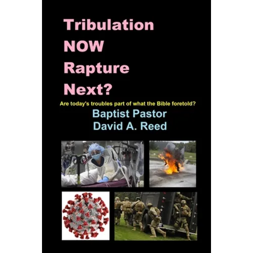 Tribulation NOW Rapture Next?: Are Today's Troubles Part of What the Bible Foretold?