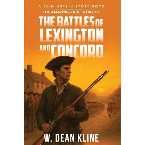 The Amazing, True Story of the Battles of Lexington and Concord