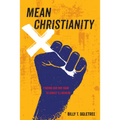 Mean Christianity: Finding Our Way Back to Christ's Likeness