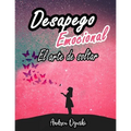 DESAPEGO EMOCIONAL El arte de soltar