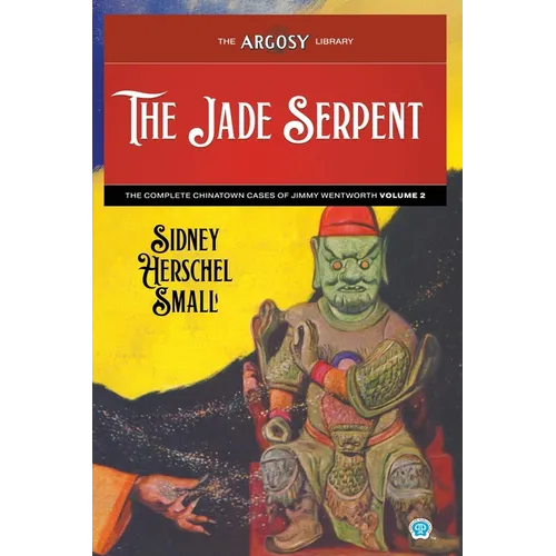 The Jade Serpent: The Complete Chinatown Cases of Jimmy Wentworth, Volume 2