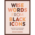 Wise Words from Black Icons: Quotes to Empower, Uplift and Inspire