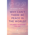 Why Can't There Be Peace in the World?: Children's Questions for God