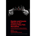 Gender and Female Villains in 21st Century Fairy Tale Narratives: From Evil Queens to Wicked Witches