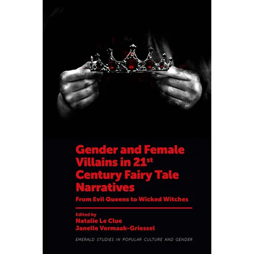Gender and Female Villains in 21st Century Fairy Tale Narratives: From Evil Queens to Wicked Witches